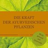 Die Kraft der ayurvedischen Pflanzen - Dr. Smitha Devi Chandran ; Dr. Smitha Devi Das ; Karin Schweizer - 9783947159079
