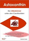 Astaxanthin - der Alleskönner unter den Carotioniden - Mareike Grebe - 9783947183050