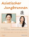 Asiatischer Jungbrunnen - Das Geheimnis von Schönheit, Vitalität und Anti-Aging aus Fernost. - Mareike Grebe - 9783947183142