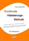 EMOTIONALE VITALISIERUNGS-METHODE - Selbstbewusstsein stärken und Selbstvertrauen steigern! - Tony Gaschler - 9783947183203