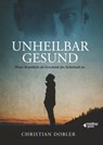 UNHEILBAR GESUND - Christian Dobler - 9783947183234