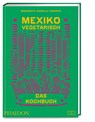 Mexiko vegetarisch - Das Kochbuch - Margarita Carrillo Arronte - 9783947426256