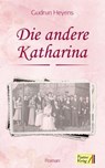 Die andere Katharina - Gudrun Heyens - 9783947706563