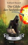 Die Gilde der Seelenlosen - Eckhard Bausch - 9783947721238