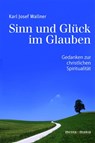 Sinn und Glück im Glauben - Karl Josef Wallner - 9783947931002