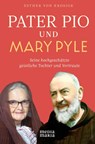 Pater Pio und Mary Pyle - Esther Von Krosigk - 9783947931927