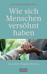 Wie sich Menschen versöhnt haben - Holger Speier - 9783947931941