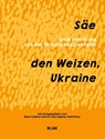 Säe den Weizen, Ukraine - Bela Chekurishvili ; Sabine Schiffner - 9783948156701