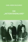 Die "Aktion Rheinland" - Karl-Heinz Keldungs - 9783948229139