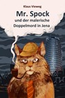 Mr. Spock und der malerische Doppelmord in Jena - Klaus Vieweg - 9783948259082