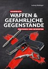 Handbuch Waffen und gefährliche Gegenstände - Ludwig Waldinger - 9783948264208