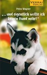 "... und eigentlich wollte ich keinen Hund mehr!" - Petra Wagner - 9783948342654