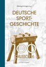 Deutsche Sportgeschichte in 100 Objekten - Michael Krüger - 9783948424473