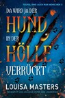 Da wird ja der Hund in der Hölle verrückt - Louisa Masters - 9783948457761