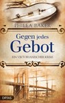 Gegen jedes Gebot - Philea Baker - 9783948483302