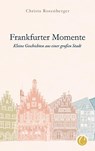 Frankfurter Momente. Kleine Geschichten aus einer großen Stadt - Christa Rosenberger - 9783948486105