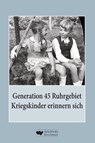Generation 45 Ruhrgebiet. Kriegskinder erinnern sich - Heike Biskup ; Paul Reding ; Renate Ritz ; Benjamin Bäder - 9783948566241