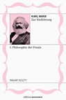 Karl Marx zur Einführung: I. Philosophie der Praxis - Ingar Solty - 9783948608606