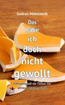 Das habe ich doch nicht gewollt - Gudrun Mittelstedt - 9783948682743