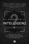 Wie künstlich ist Intelligenz? - Andreas Eschbach ; Judith C. Vogt ; Stefan Lammers ; Nele Sickel ; Klaus N. Frick ; Carsten Schmitt ; Jannis Radeleff ; Michael Marrak ; Gundel Limberg ; Reinhard Karger - 9783948700089