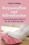 Bettpantoffeln und Wärmflaschen - Ulrike Strätling - 9783948842147