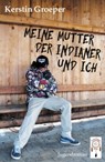 Meine Mutter, der Indianer und ich - Kerstin Groeper - 9783948878061