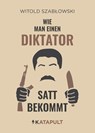 Wie man einen Diktator satt bekommt - Witold Szablowski - 9783948923280