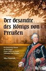 Der Gesandte des Königs von Preußen - Alice Frontzek - 9783949178924