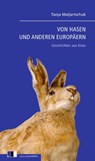 Von Hasen und anderen Europäern - Tanja Maljartschuk - 9783949262180