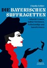 Die Bayerischen Suffragetten - Claudia Teibler - 9783949582097