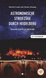Astronomische Streifzüge durch Heidelberg - Dietrich Lemke ; Thomas Henning - 9783949749285