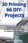 3D Printing 66 DIY-Projects - M Eng Johannes Wild - 9783949804021