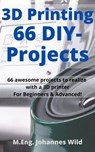 3D Printing | 66 DIY-Projects - M.Eng. Johannes Wild - 9783949804038