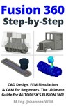 Fusion 360 | Step by Step - M.Eng. Johannes Wild - 9783949804472