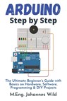 Arduino Step by Step - M Eng Johannes Wild - 9783949804786