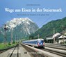 Wege aus Eisen in der Steiermark - Peter Wegenstein - 9783950472059