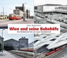Wien und seine Bahnhöfe - Peter Wegenstein - 9783950553499
