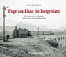 Wege aus Eisen im Burgenland - Peter Wegenstein - 9783951976228