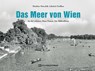 Das Meer von Wien - Matthias Marschik ; Gabriele Dorffner - 9783951976273