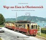 Wege aus Eisen in Oberösterreich - Peter Wegenstein - 9783951980416