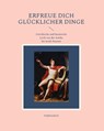 Erfreue dich glücklicher Dinge - Andreas Dick - 9783952527528