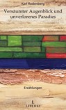 Versäumter Augenblick und unverlorenes Paradies - Karl Rodenberg - 9783952570654