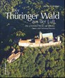 Der Thüringer Wald aus der Luft - Franz X. Bogner - 9783954007400