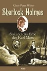 Sherlock Holmes, Sisi und das Erbe des Karl Marx - Klaus-Peter Walter - 9783954414253