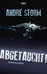 Abgetaucht! - André Storm - 9783954416202