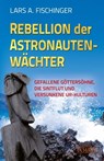 Rebellion der Astronautenwächter - Lars A. Fischinger - 9783954470495