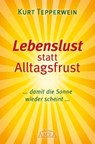 Lebenslust statt Alltagsfrust - Kurt Tepperwein - 9783954471706