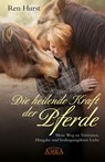Die heilende Kraft der Pferde - Ren Hurst - 9783954472789