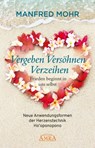 Vergeben Versöhnen Verzeihen - Frieden beginnt in uns selbst - Manfred Mohr - 9783954473809