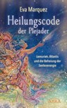 HEILUNGSCODE DER PLEJADER Band 1: Lemurien, Atlantis und die Befreiung der Seelenenergie - Eva Marquez ; Pavlina Klemm - 9783954473830